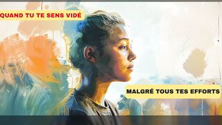 Quand vous êtes vidés malgré vos efforts